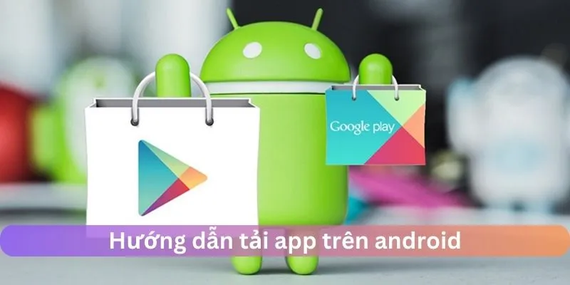 Hướng dẫn cài app trên android